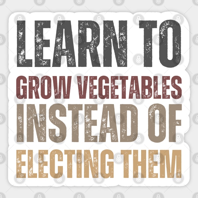 Learn to grow vegetables instead of electing them Sticker by la chataigne qui vole ⭐⭐⭐⭐⭐